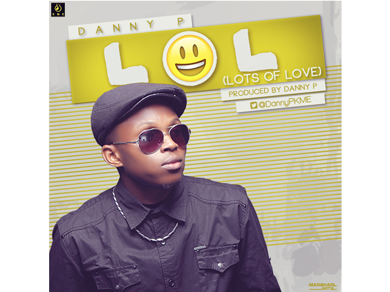 New Music] #LOL (Lots Of Love) by Danny P – AKSidiMP3